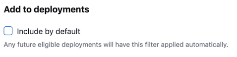 The Include by default option under Add to Deployments on the Traffic Filter page